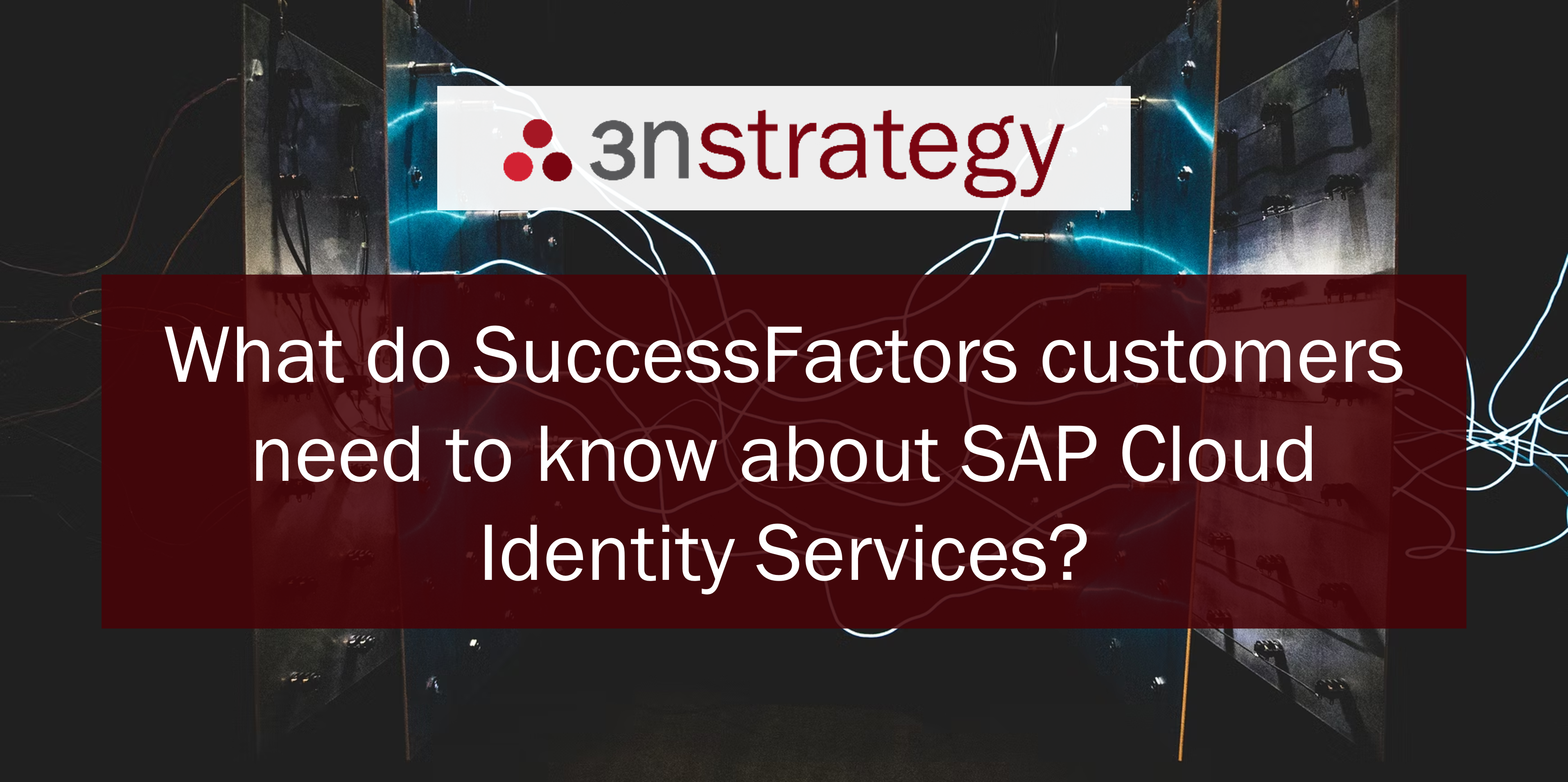 What do SuccessFactors customers need to know about SAP Cloud Identity Services?